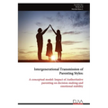 Intergenerational Transmission of Parenting Styles: A conceptual model: Impact of Authoritative parenting on decision-making and emotional stability