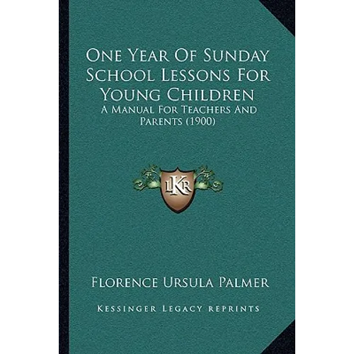 One Year Of Sunday School Lessons For Young Children: A Manual For Teachers And Parents (1900)