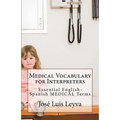 Medical Vocabulary for Interpreters: Essential English-Spanish MEDICAL Terms