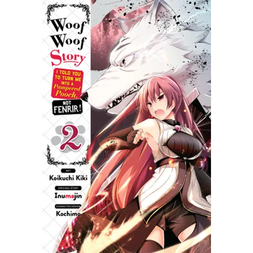 Woof Woof Story: I Told You to Turn Me Into a Pampered Pooch, Not Fenrir!, Vol. 2 (Manga)
