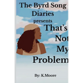 The Byrd Song Diaries: That's not my problem