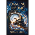 Dancing in Time: A Novel of Time Travel & Destiny
