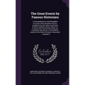 The Great Events by Famous Historians: A Comprehensive and Readable Account of the World's History, Emphasizing the More Important Events, and Present