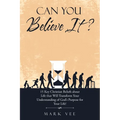 Can You Believe It?: 15 Key Christian Beliefs About Life That Will Transform Your Understanding of God's Purpose for Your Life!