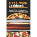 Pizza Oven Cookbook: Savoring Crispy Perfection, Unleash the Art of Pizza Making with Delectable Recipes from Your Oven