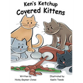 Ken's Ketchup Covered Kittens: Books for Early Readers, Making Alliteration Fun!