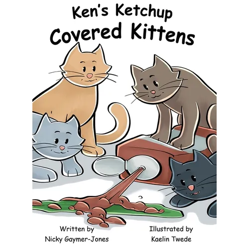 Ken's Ketchup Covered Kittens: Books for Early Readers, Making Alliteration Fun!