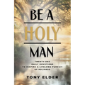 Be a Holy Man: Twenty-one daily devotions to inspire a lifelong pursuit of holiness