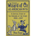 The Wizard of Oz as American Myth: A Critical Study of Six Versions of the Story, 1900-2007