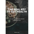 The Real Key To Gut Health: The Gut, Heart and Brain Connection