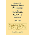 Abstracts of the Orphans Court Proceedings of Harford County, 1778-1800