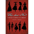What About Her?: A Study of Biblical Women