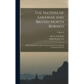 The Natives of Sarawak and British North Borneo: Based Chiefly On the Mss. of the Late H. B. Low, Sarawak Government Service; Volume 2