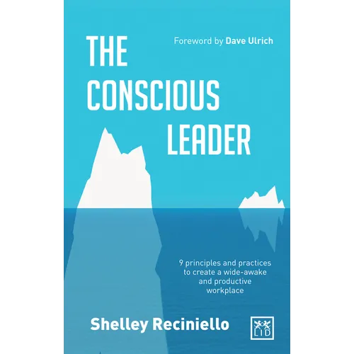The Conscious Leader: 9 Principles and Practices to Create a Wide-Awake and Productive Workplace