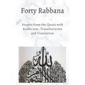 Forty Rabbanas: Forty (40) Duas from the Quran in Arabic text, Transliteration and Translation