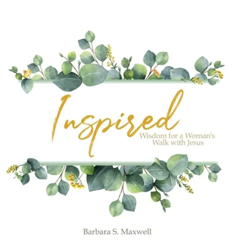 Inspired: Wisdom for a Woman's Walk with Jesus
