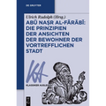 Abū Naṣr Al-Fārābī: Die Prinzipien Der Ansichten Der Bewohner Der Vortrefflichen Stadt