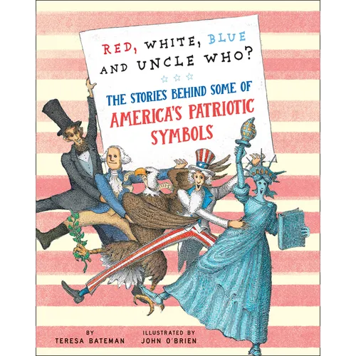 Red, White, Blue and Uncle Who?: The Stories Behind Some of America's Patriotic Symbols
