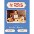 Ma, What Are You Cooking?: The In Vino Veritas Cookbook and Food Guide