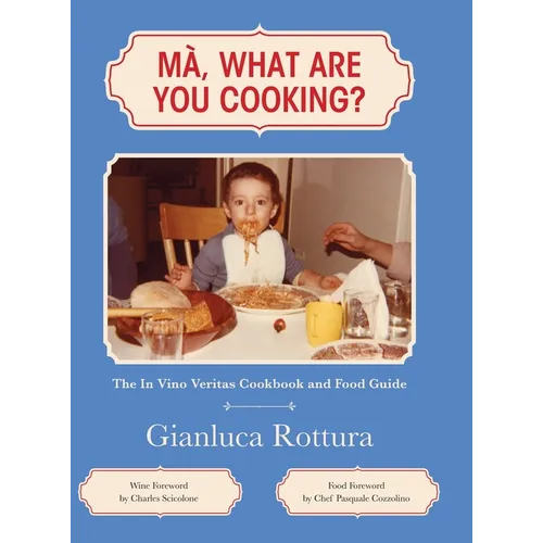 Ma, What Are You Cooking?: The In Vino Veritas Cookbook and Food Guide