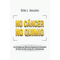 No Cancer No Quimio: Las Estrategias que Utilicé para Recuperarme Exitosamente del Cáncer de Colon en Etapa III y sin Quimioterapia