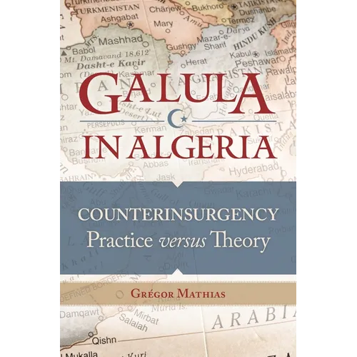 Galula in Algeria: Counterinsurgency Practice versus Theory