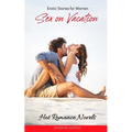 Sex on Vacation: Hot Romance Novels: Erotic Stories for Women