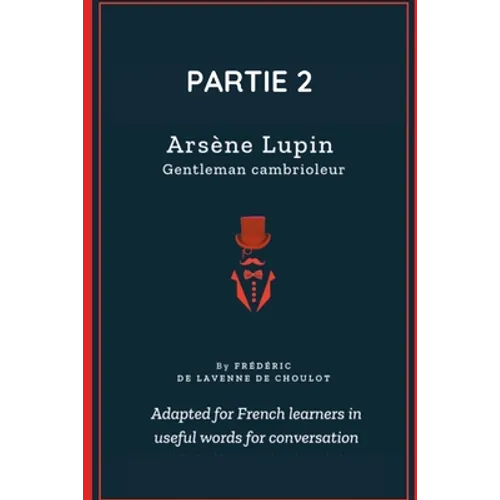 Arsène Lupin - Partie 2: Improve your French in immersion with this great novel