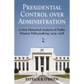 Presidential Control Over Administration: A New Historical Analysis of Public Finance Policymaking, 1929-2018