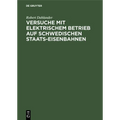 Versuche Mit Elektrischem Betrieb Auf Schwedischen Staats-Eisenbahnen: Ausgeführt Während Der Jahre 1905/07