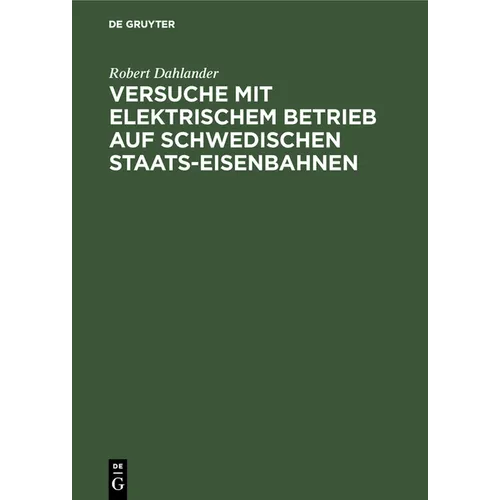 Versuche Mit Elektrischem Betrieb Auf Schwedischen Staats-Eisenbahnen: Ausgeführt Während Der Jahre 1905/07