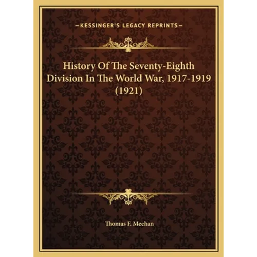 History Of The Seventy-Eighth Division In The World War, 1917-1919 (1921) - Hardcover