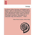 Outlines of the Geology of England and Wales, with an introductory compendium of the general principles of that science, and comparative views of the