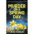 Murder on a Spring Day: A light-hearted English whodunit mystery