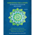 Embodying the 12 Steps Workbook: Kundalini Yoga for Recovery
