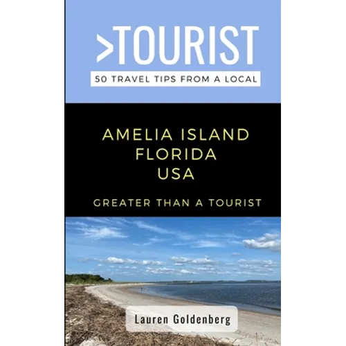 Greater Than a Tourist-Amelia Island Florida USA: 50 Travel Tips from a Local