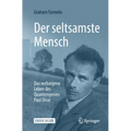 Der Seltsamste Mensch: Das Verborgene Leben Des Quantengenies Paul Dirac