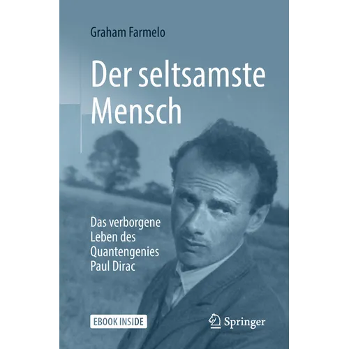 Der Seltsamste Mensch: Das Verborgene Leben Des Quantengenies Paul Dirac
