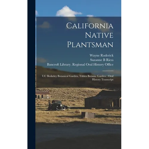 California Native Plantsman: UC Berkeley Botanical Garden, Tilden Botanic Garden: Oral History Transcript