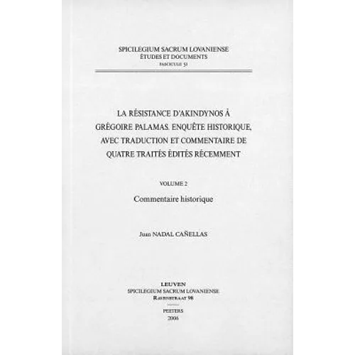 La Resistance d'Akindynos a Gregoire Palamas. Enquete Historique, Avec Traduction Et Commentaire de Quatre Traites Edites Recemment. Volume II: Commen