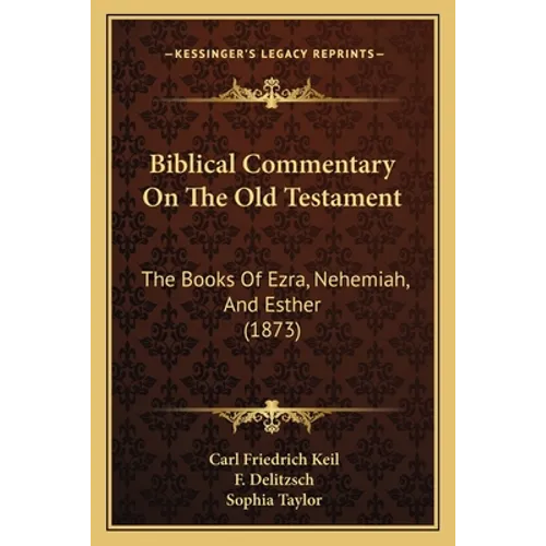 Biblical Commentary On The Old Testament: The Books Of Ezra, Nehemiah, And Esther (1873)