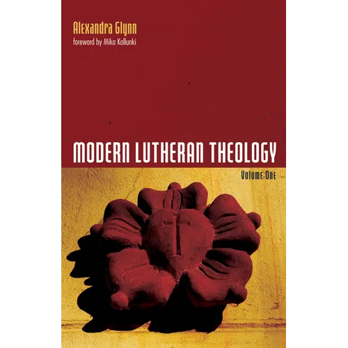 Modern Lutheran Theology: Volume One