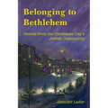 Belonging to Bethlehem: Stories from the Christmas City's Jewish Community