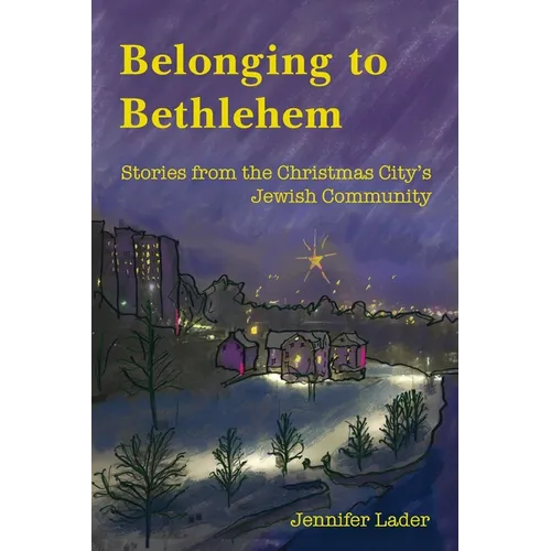 Belonging to Bethlehem: Stories from the Christmas City's Jewish Community