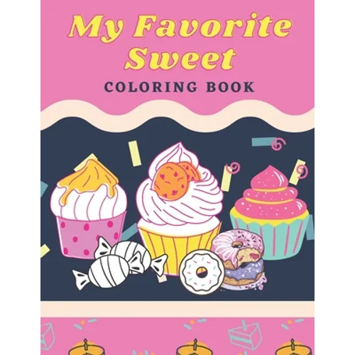 My Favorite Sweet: Coloring Book: 100 Page for kids of all ages and adults