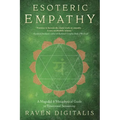 Esoteric Empathy: A Magickal & Metaphysical Guide to Emotional Sensitivity