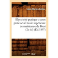 Électricité Pratique: Cours Professé À l'École Supérieure de Maistrance de Brest (2e Éd) (Éd.1897)