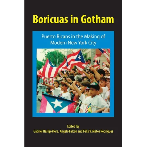 Boricuas in Gotham: Puerto Ricans in the Making of Modern New York City