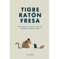 Tigre Ratón Fresa: 60 cuentos zen para una vida más calmada, consciente y feliz - con enseñanzas, para principiantes