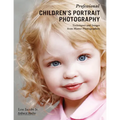 Professional Children's Portrait Photography: Techniques and Images from Master Photographers
